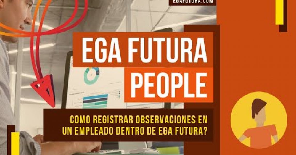 🎬 Video de EGA Futura » Como registrar Observaciones en un Empleado dentro de EGA Futura People?