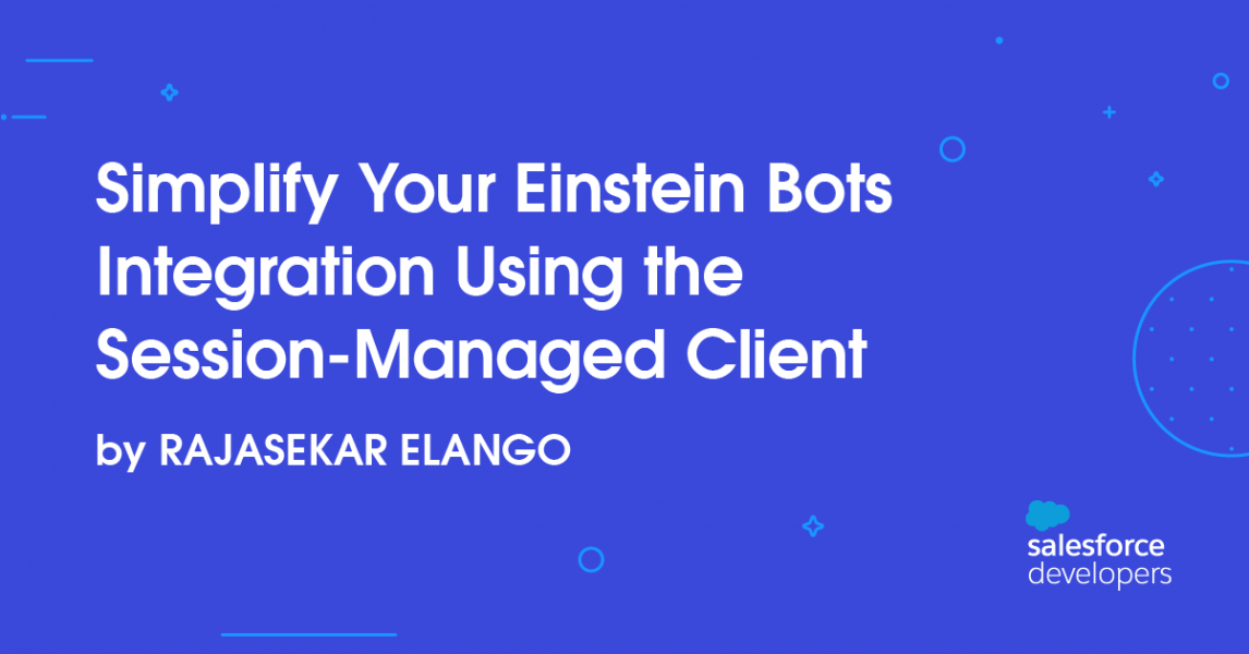 Simplifique la integración de Bots de Einstein con el cliente administrado por sesión ☁️