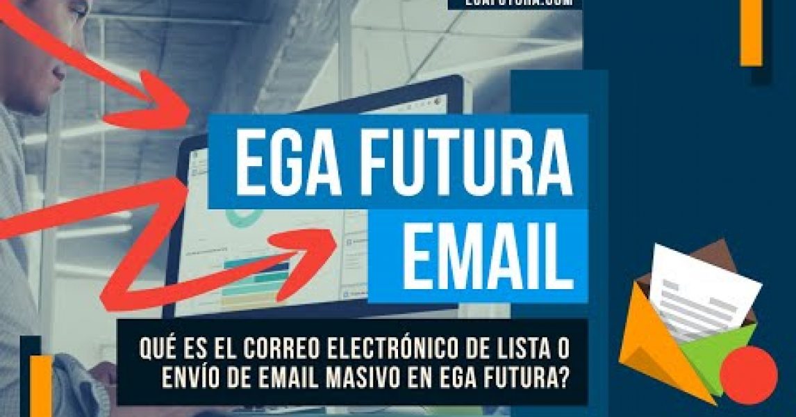 Video de EGA Futura » Qué es el Correo electrónico de lista o Envío de Email masivo en EGA Futura?